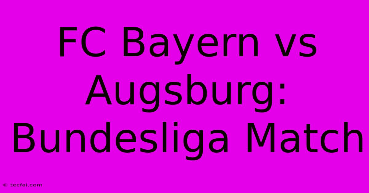 FC Bayern Vs Augsburg: Bundesliga Match