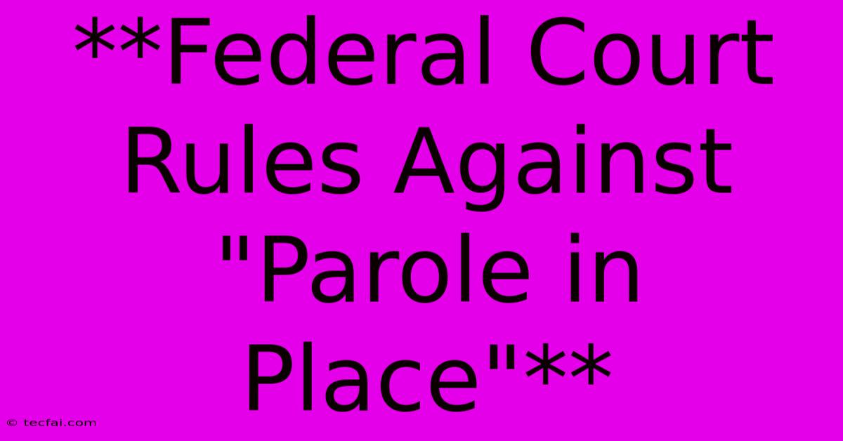 **Federal Court Rules Against 