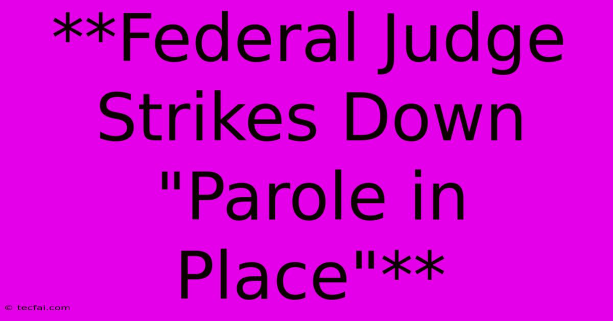 **Federal Judge Strikes Down 