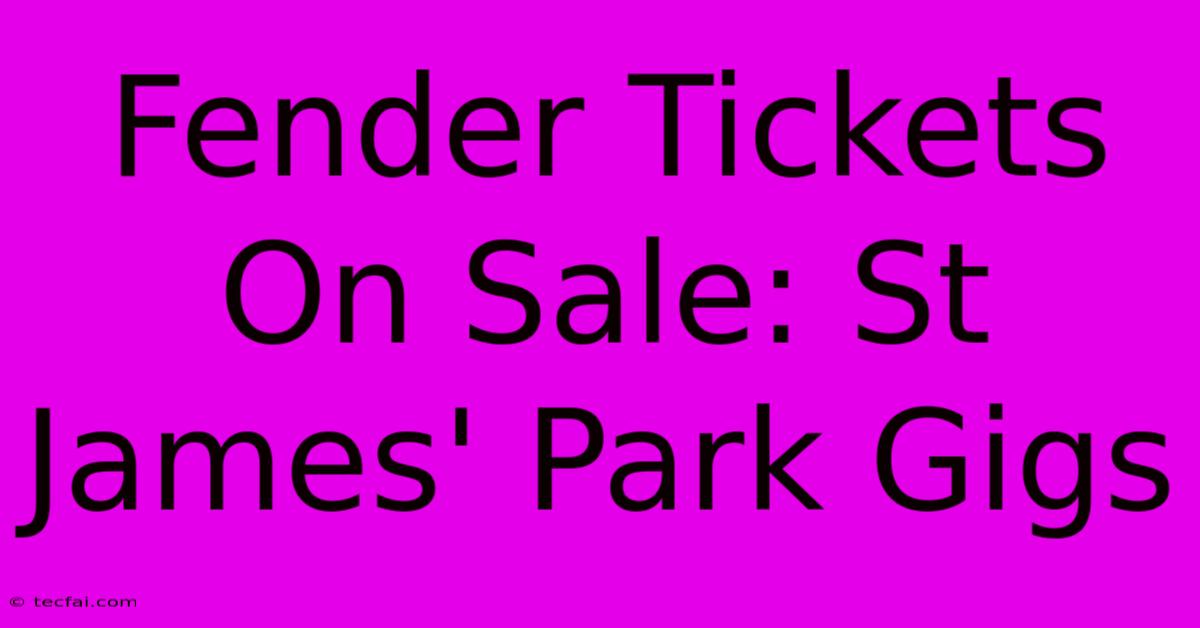 Fender Tickets On Sale: St James' Park Gigs