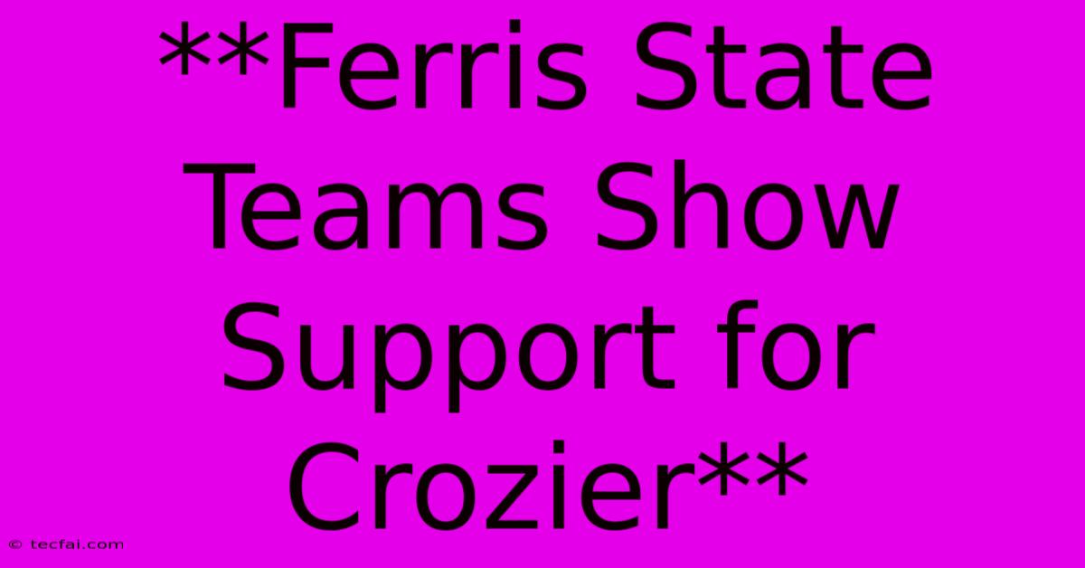 **Ferris State Teams Show Support For Crozier**