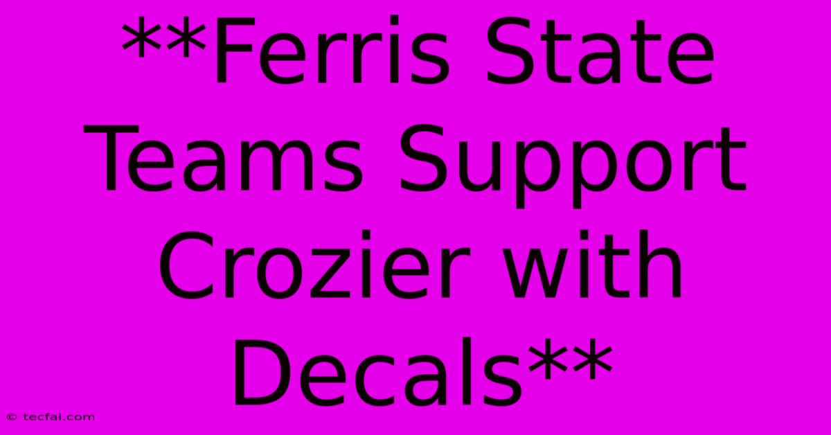 **Ferris State Teams Support Crozier With Decals**