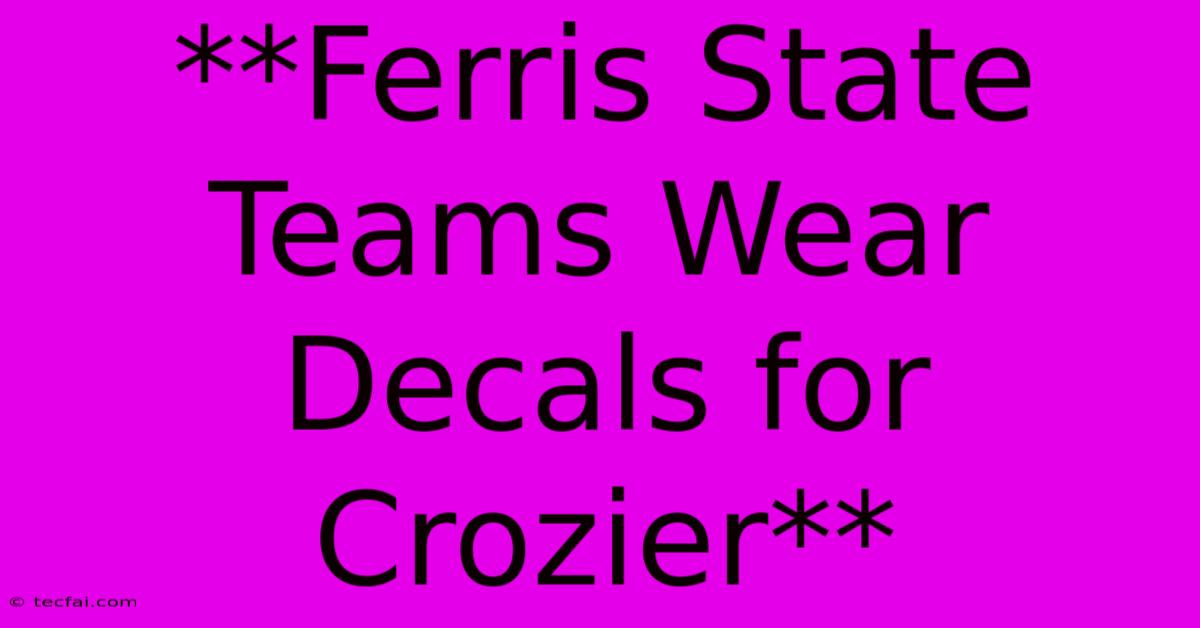 **Ferris State Teams Wear Decals For Crozier**