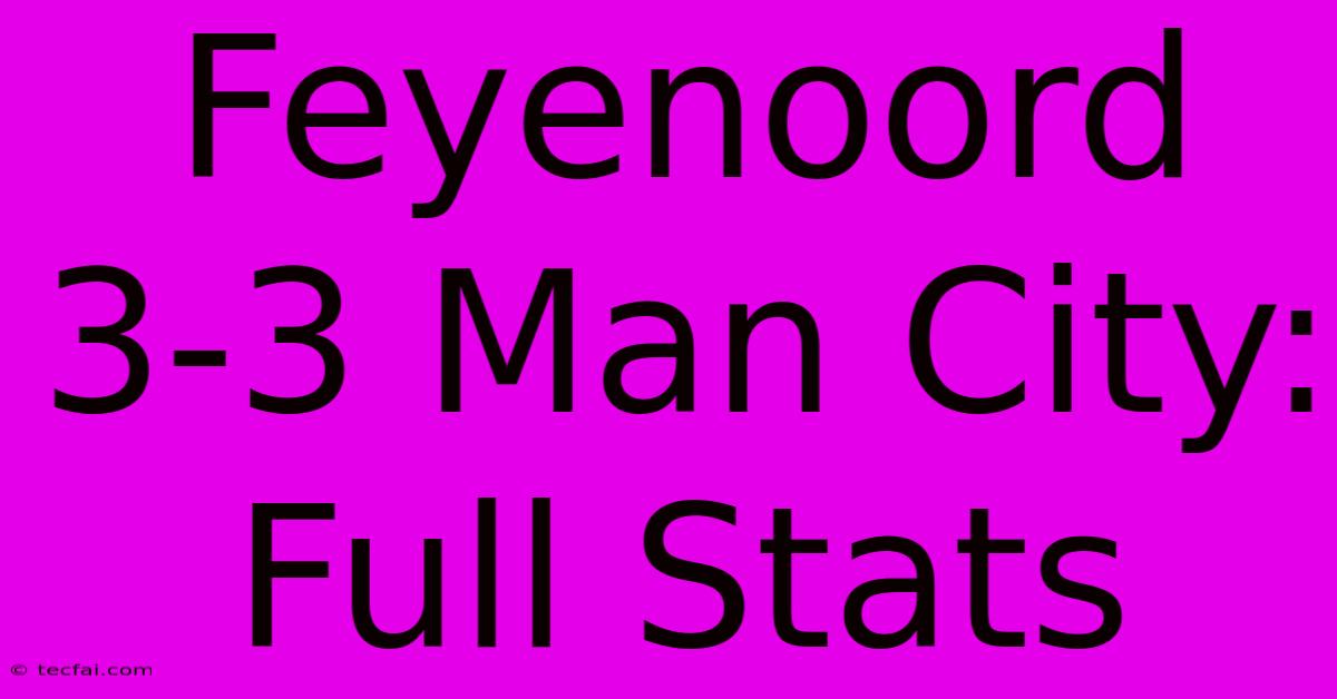 Feyenoord 3-3 Man City: Full Stats