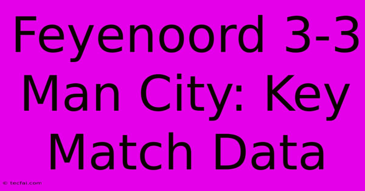 Feyenoord 3-3 Man City: Key Match Data