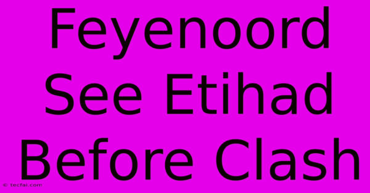 Feyenoord See Etihad Before Clash