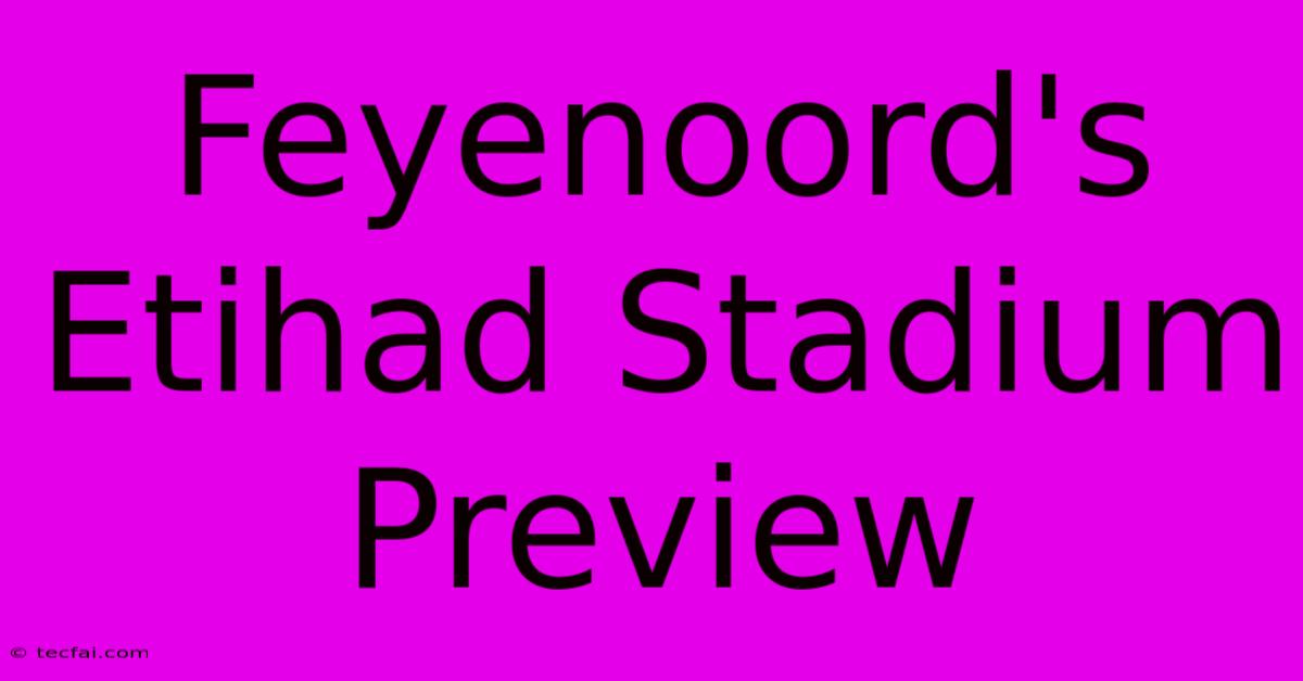 Feyenoord's Etihad Stadium Preview