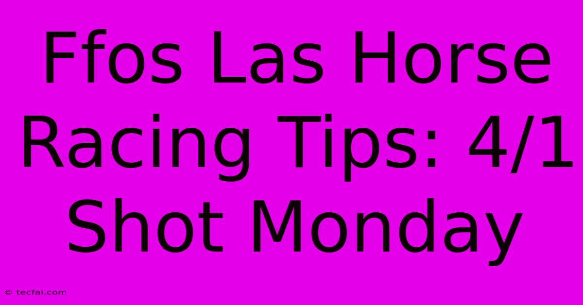 Ffos Las Horse Racing Tips: 4/1 Shot Monday