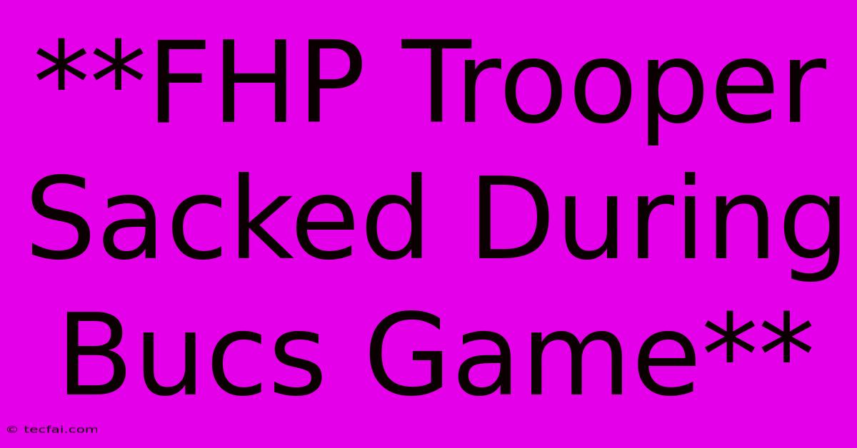 **FHP Trooper Sacked During Bucs Game**