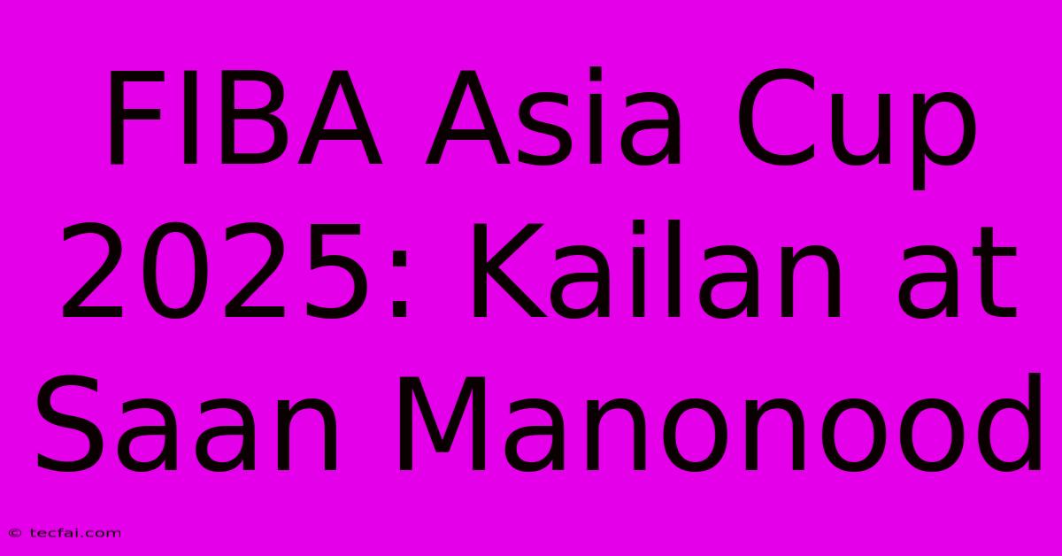 FIBA Asia Cup 2025: Kailan At Saan Manonood