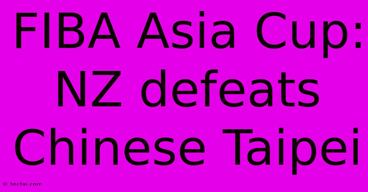 FIBA Asia Cup: NZ Defeats Chinese Taipei