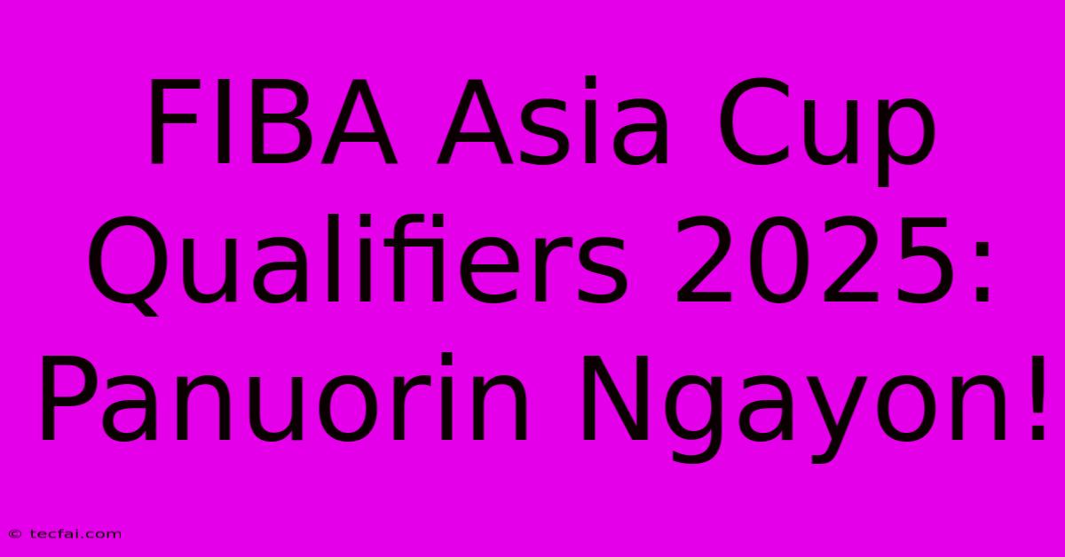 FIBA Asia Cup Qualifiers 2025: Panuorin Ngayon!