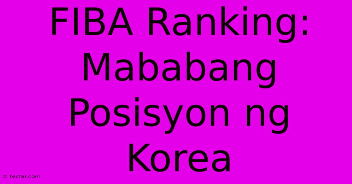 FIBA Ranking:  Mababang Posisyon Ng Korea