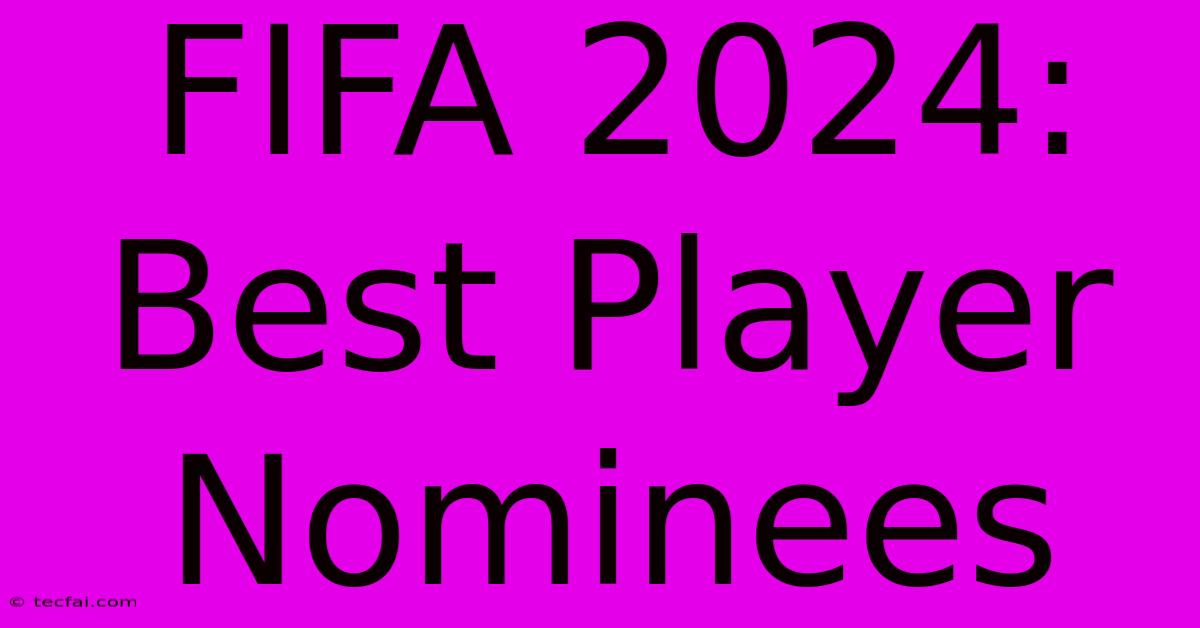 FIFA 2024: Best Player Nominees