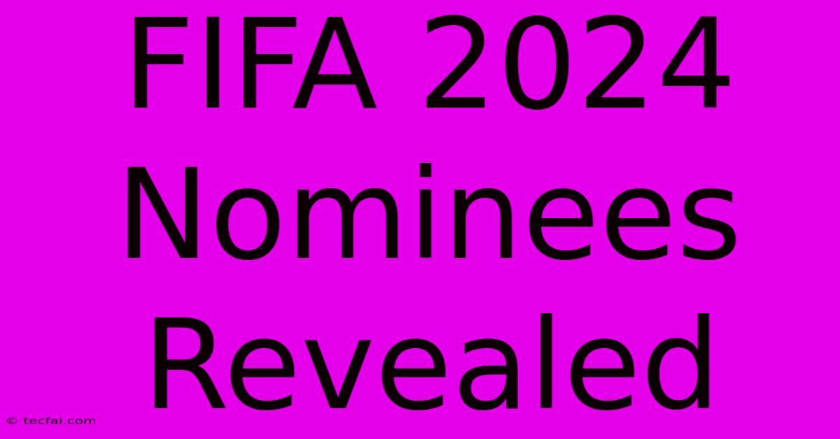 FIFA 2024 Nominees Revealed