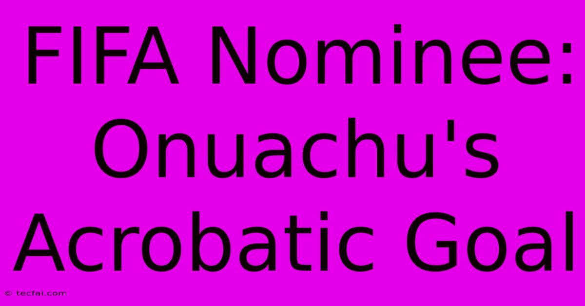 FIFA Nominee: Onuachu's Acrobatic Goal