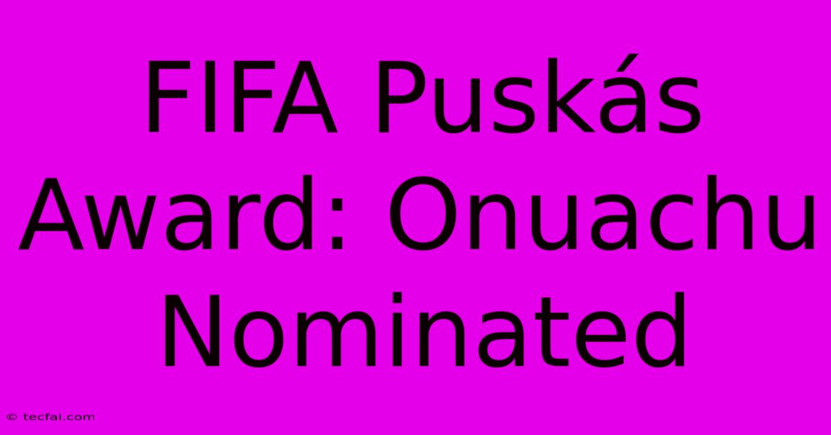 FIFA Puskás Award: Onuachu Nominated