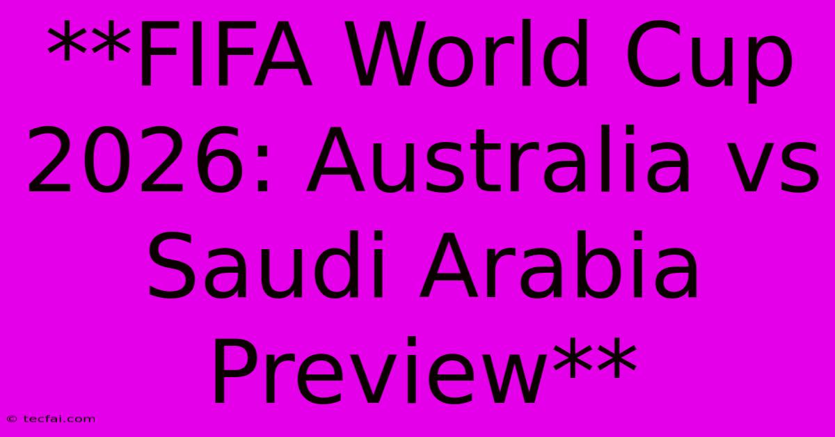 **FIFA World Cup 2026: Australia Vs Saudi Arabia Preview**