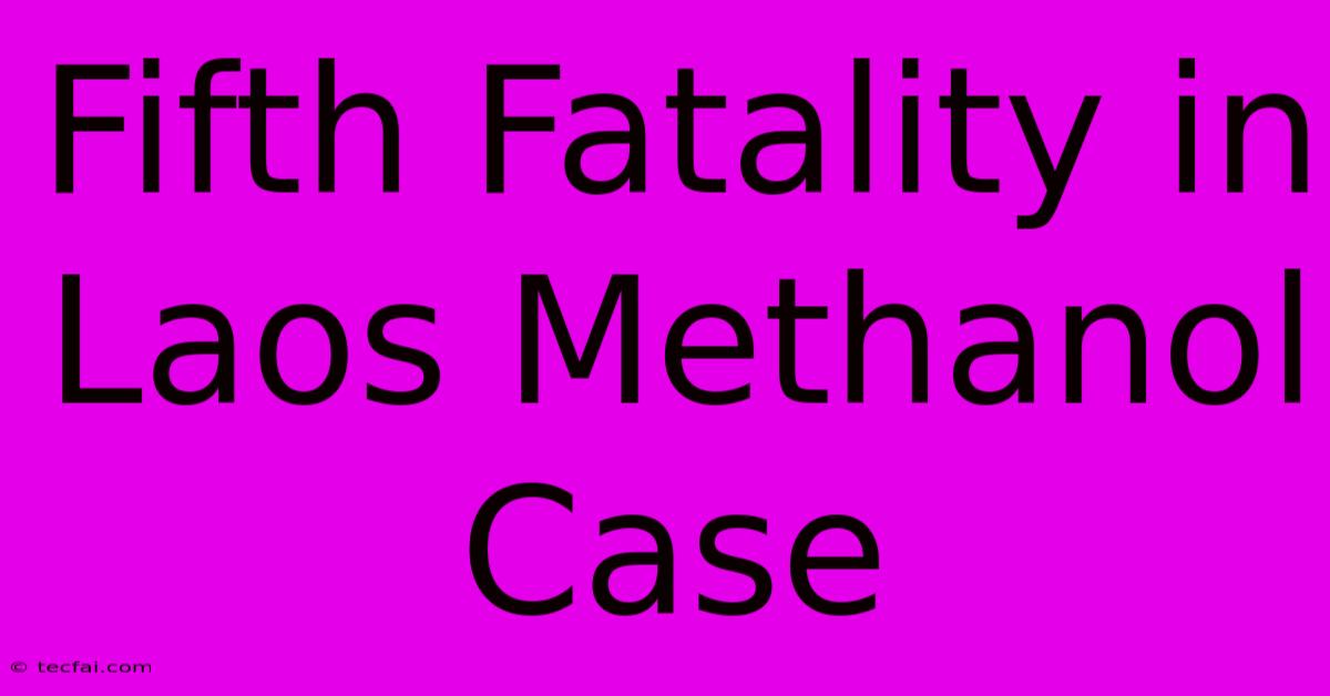 Fifth Fatality In Laos Methanol Case