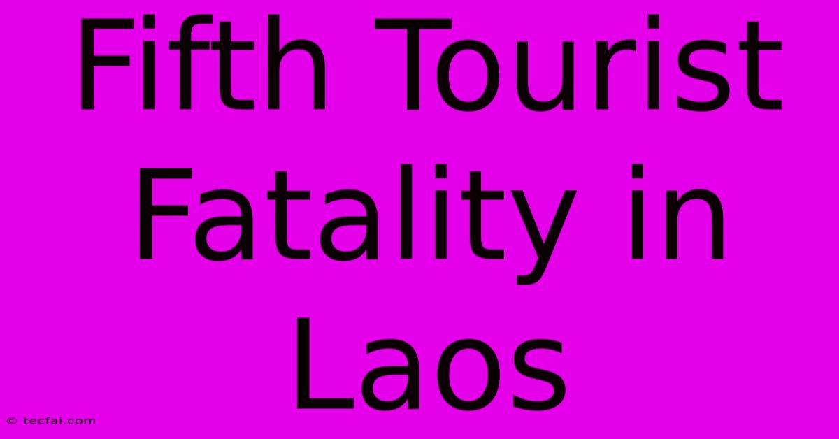 Fifth Tourist Fatality In Laos