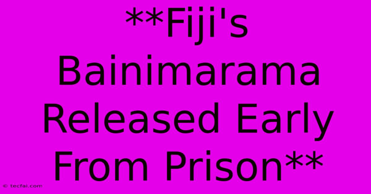 **Fiji's Bainimarama Released Early From Prison**