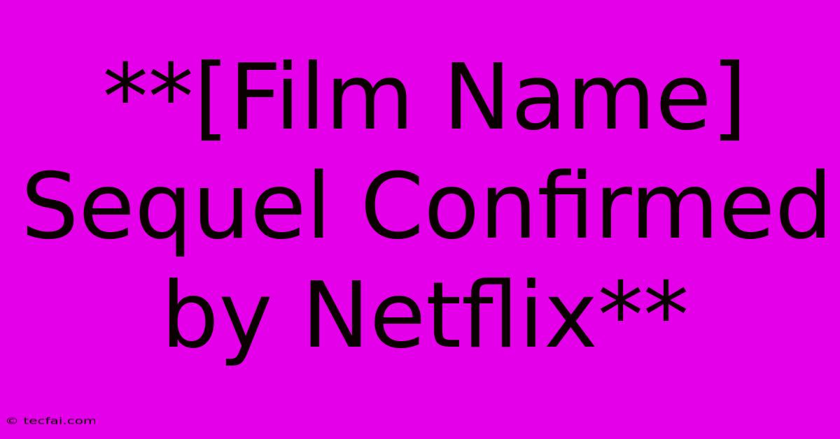 **[Film Name] Sequel Confirmed By Netflix** 