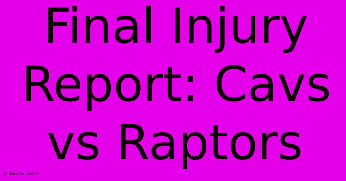 Final Injury Report: Cavs Vs Raptors