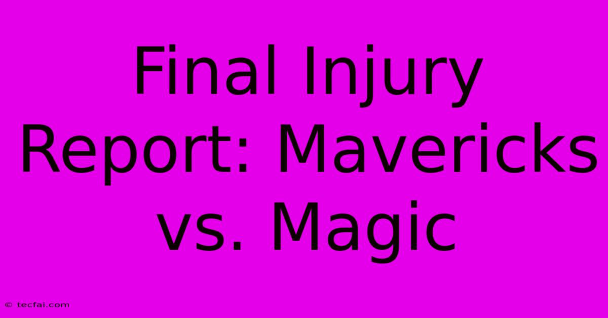 Final Injury Report: Mavericks Vs. Magic