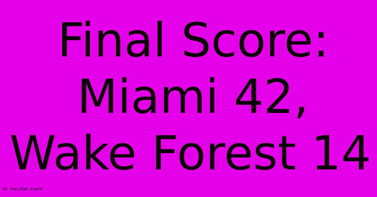 Final Score: Miami 42, Wake Forest 14