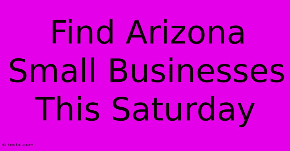 Find Arizona Small Businesses This Saturday