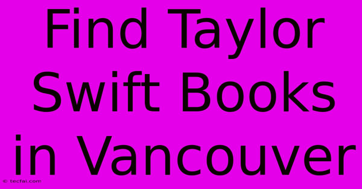 Find Taylor Swift Books In Vancouver