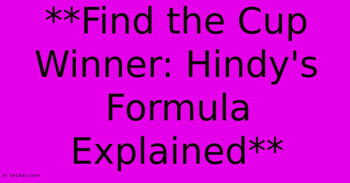 **Find The Cup Winner: Hindy's Formula Explained**