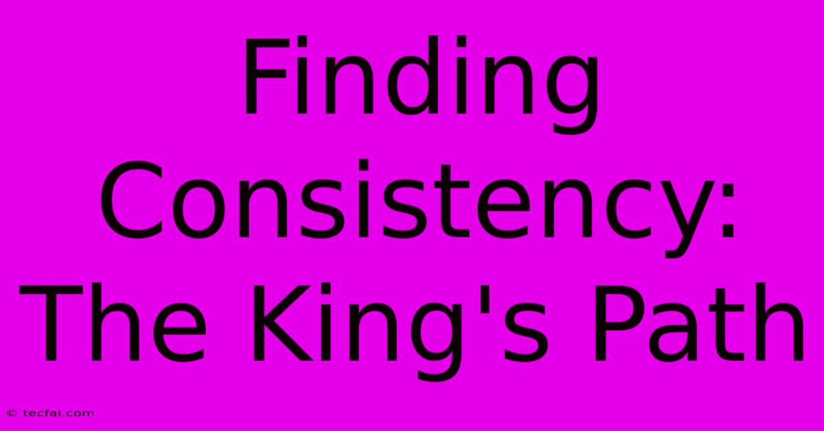 Finding Consistency: The King's Path