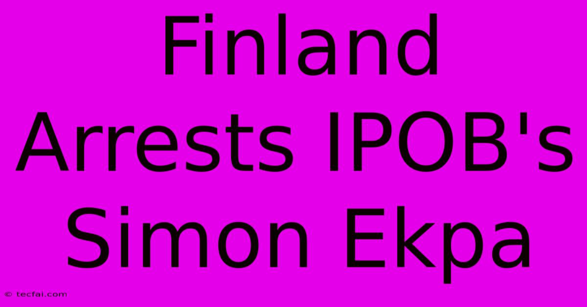 Finland Arrests IPOB's Simon Ekpa