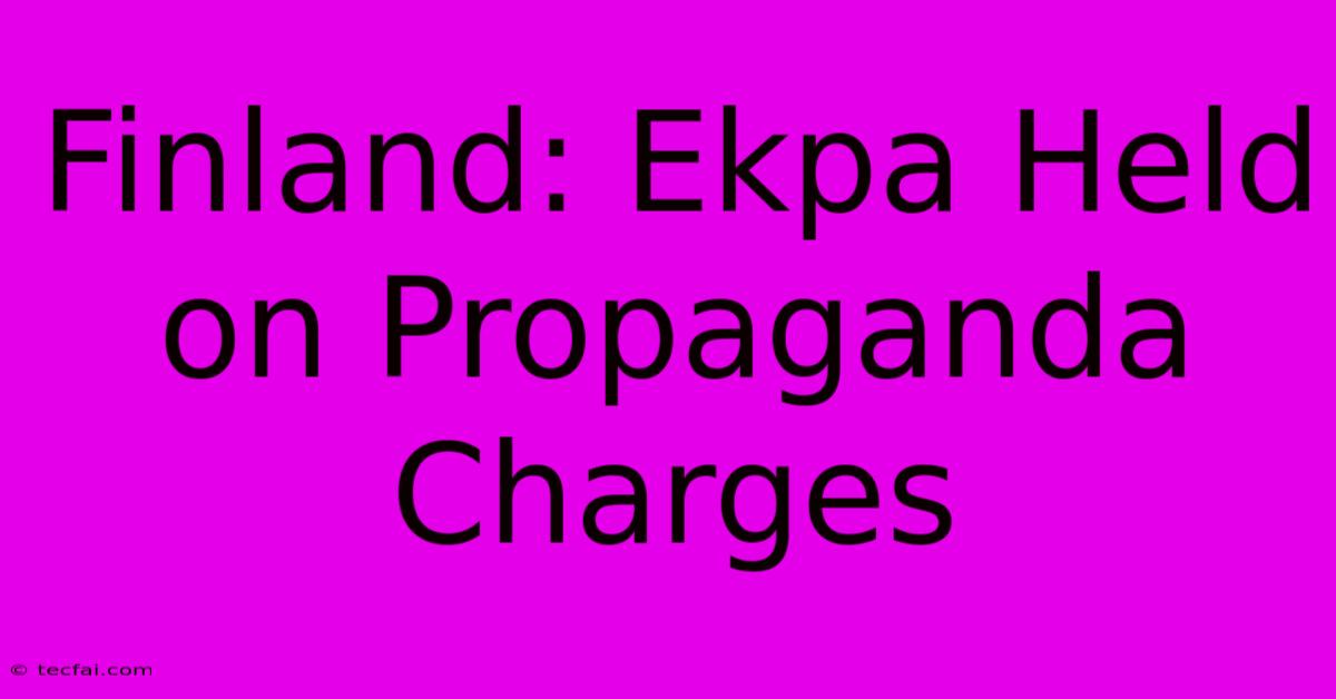 Finland: Ekpa Held On Propaganda Charges