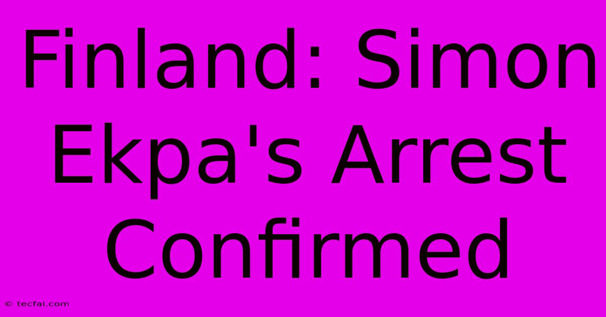 Finland: Simon Ekpa's Arrest Confirmed