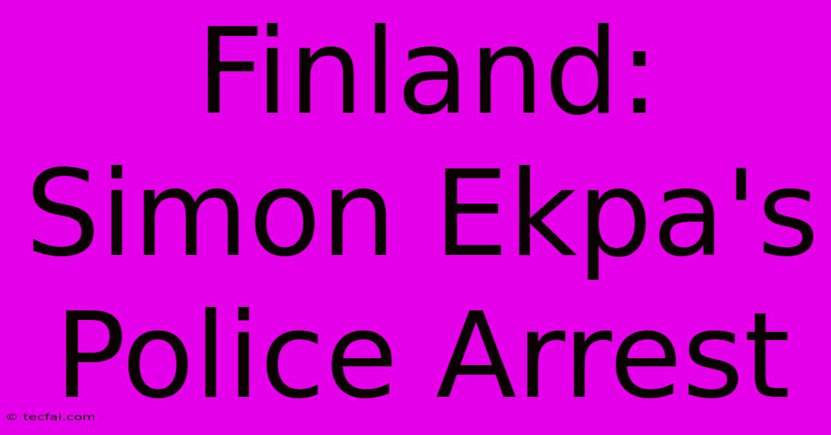 Finland: Simon Ekpa's Police Arrest