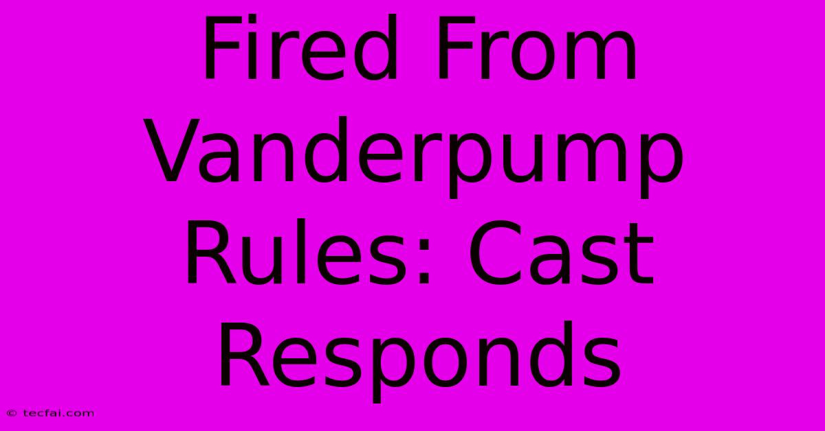 Fired From Vanderpump Rules: Cast Responds