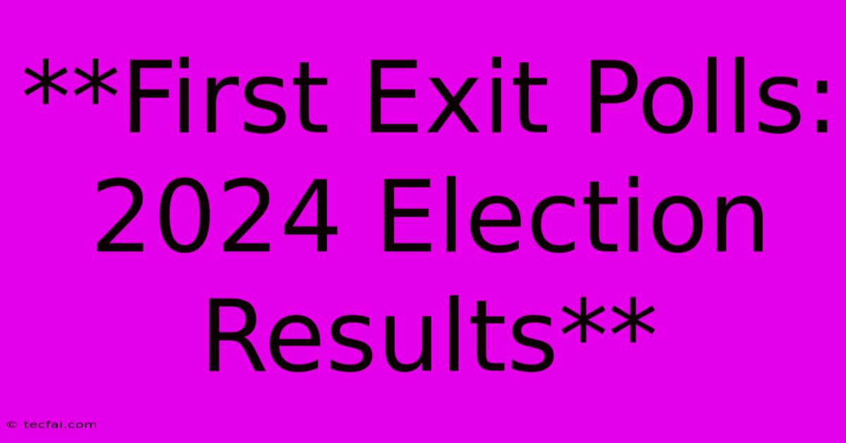 **First Exit Polls: 2024 Election Results**