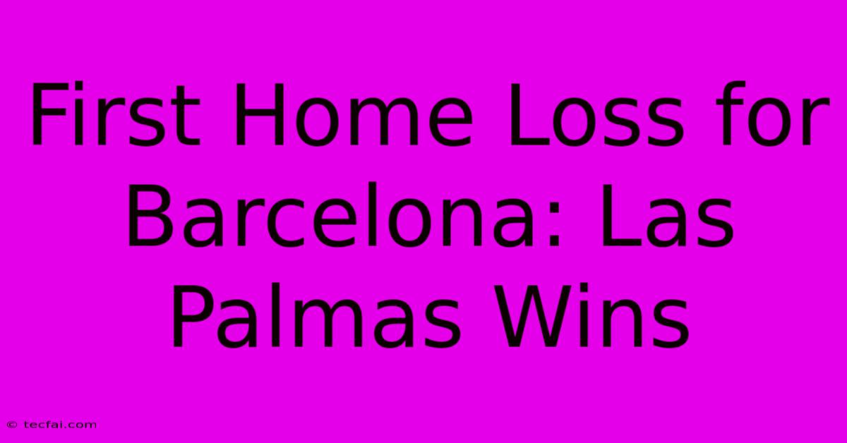 First Home Loss For Barcelona: Las Palmas Wins