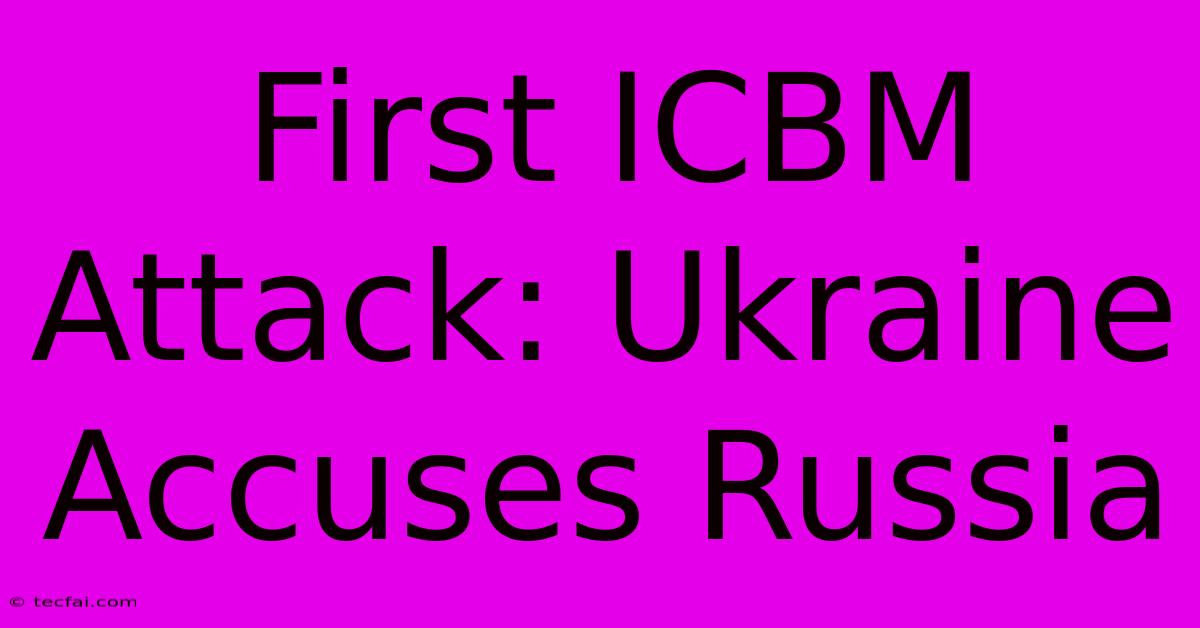 First ICBM Attack: Ukraine Accuses Russia