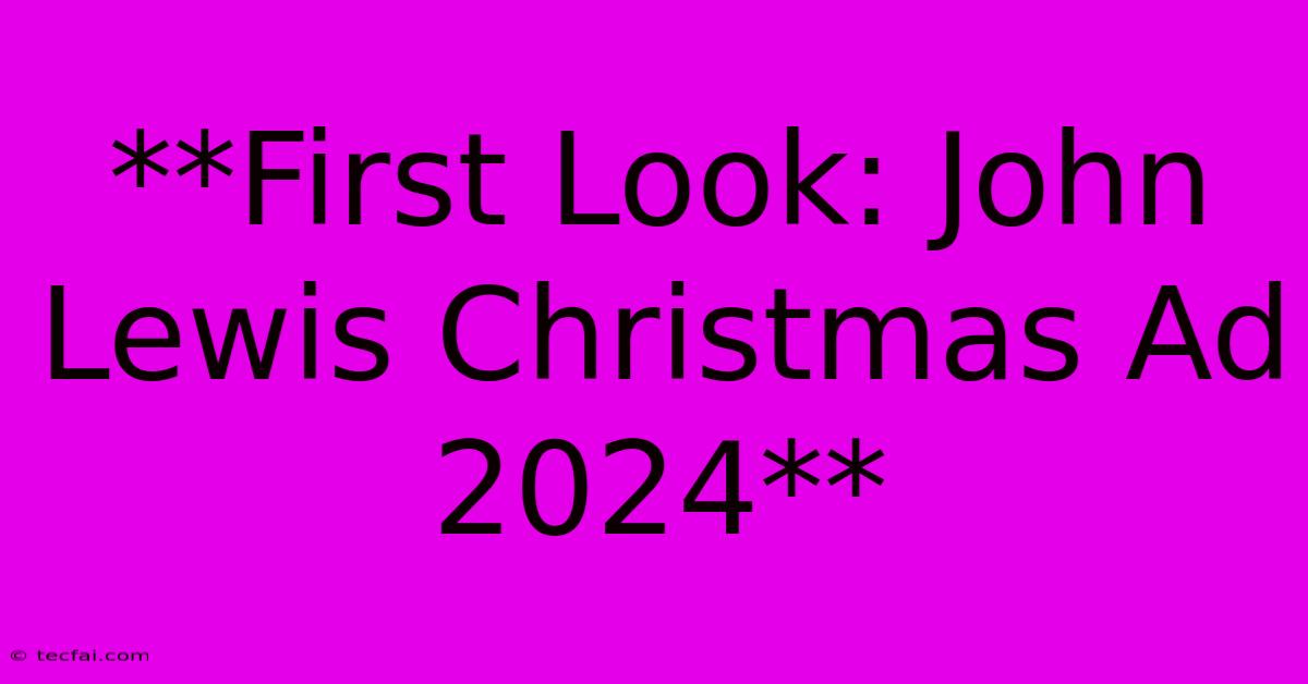 **First Look: John Lewis Christmas Ad 2024** 