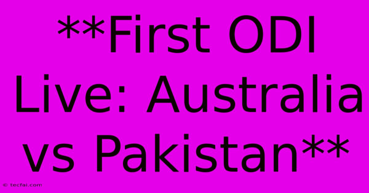 **First ODI Live: Australia Vs Pakistan** 