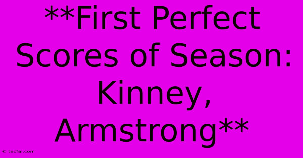 **First Perfect Scores Of Season: Kinney, Armstrong**