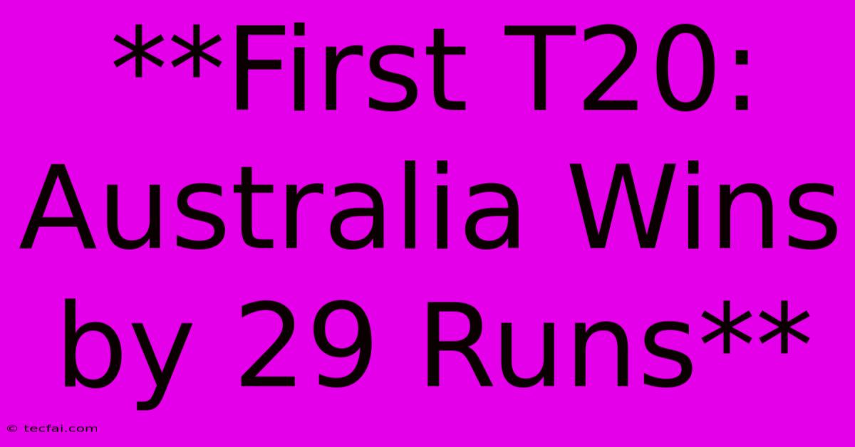 **First T20: Australia Wins By 29 Runs**