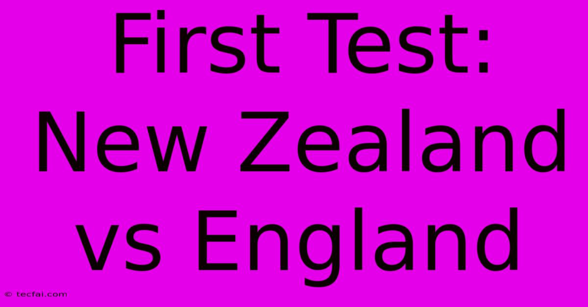 First Test: New Zealand Vs England