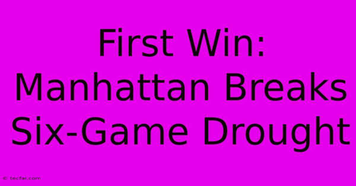 First Win: Manhattan Breaks Six-Game Drought