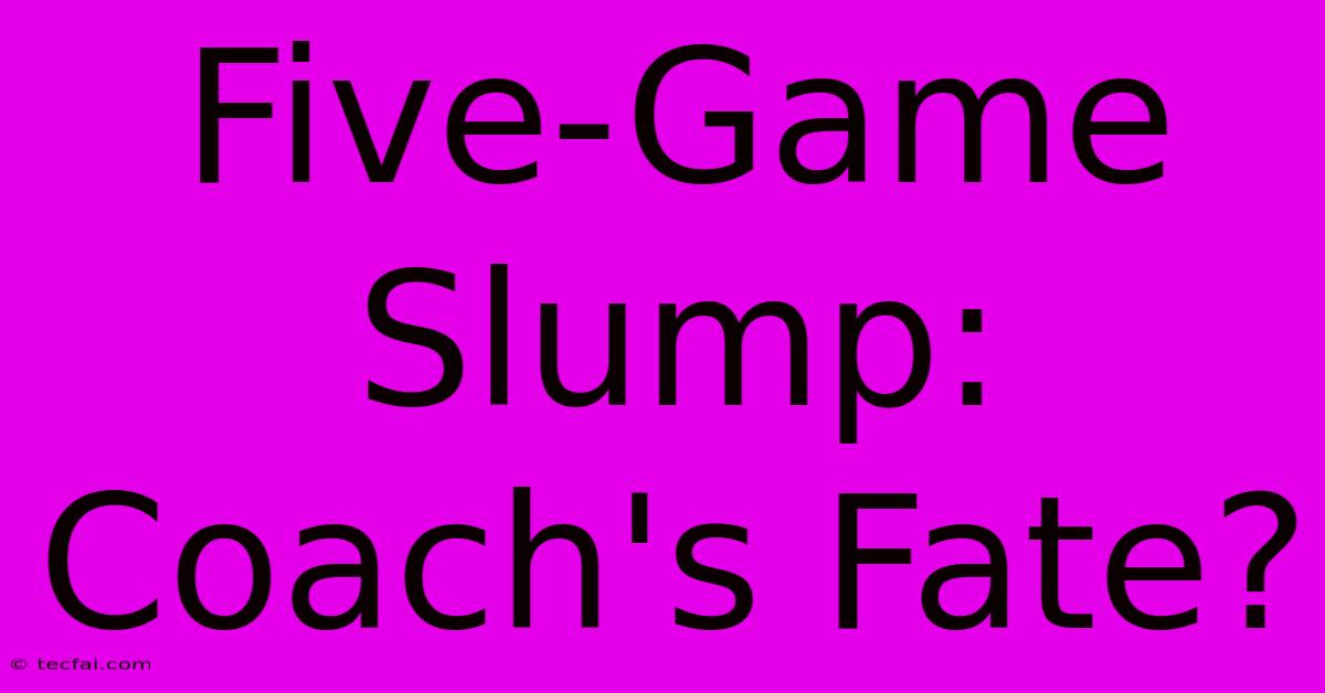 Five-Game Slump: Coach's Fate?