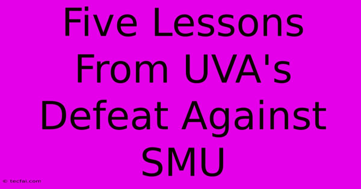 Five Lessons From UVA's Defeat Against SMU