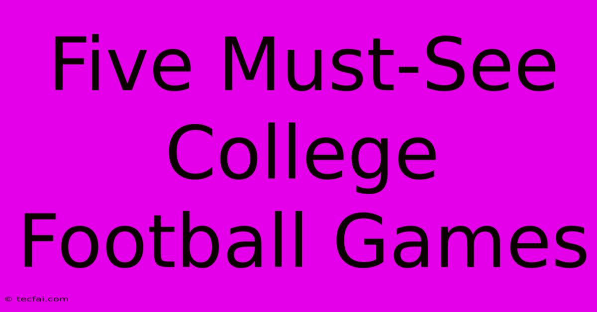 Five Must-See College Football Games